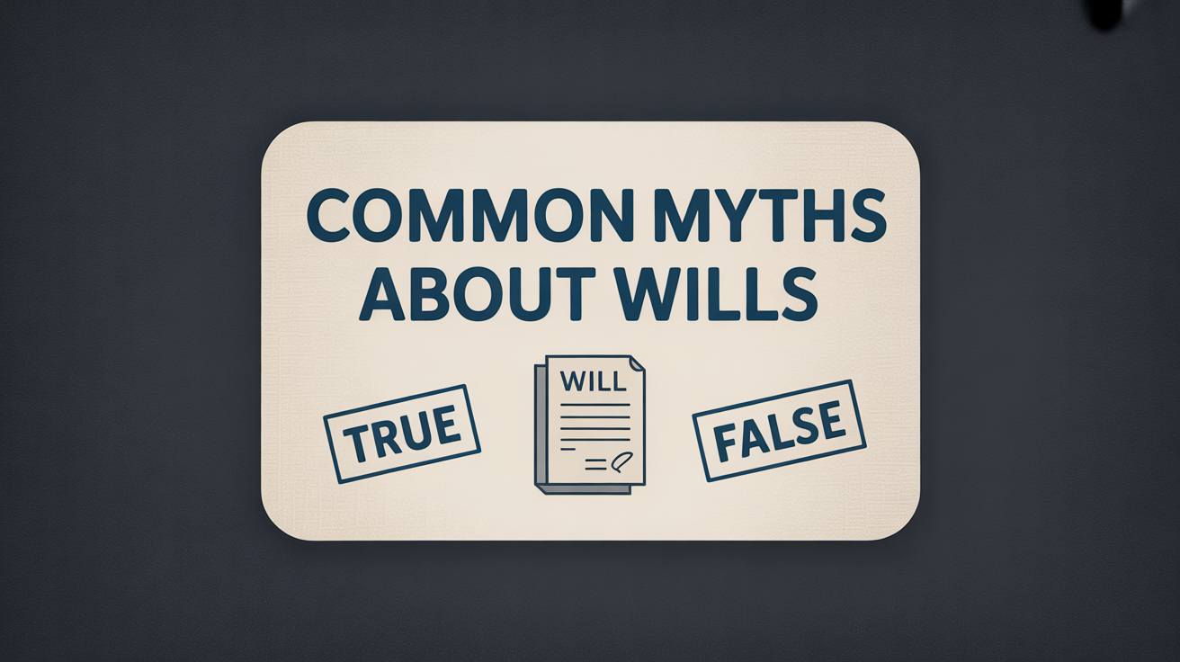 Common Myths about Wills - True or False